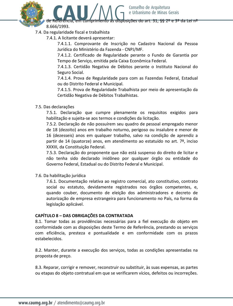 Certidão Negativa de Débitos perante o Instituto Nacional do Seguro Social. 7.4.1.4. Prova de Regularidade para com as Fazendas Federal, Estadual ou do Distrito Federal e Municipal. 7.4.1.5.