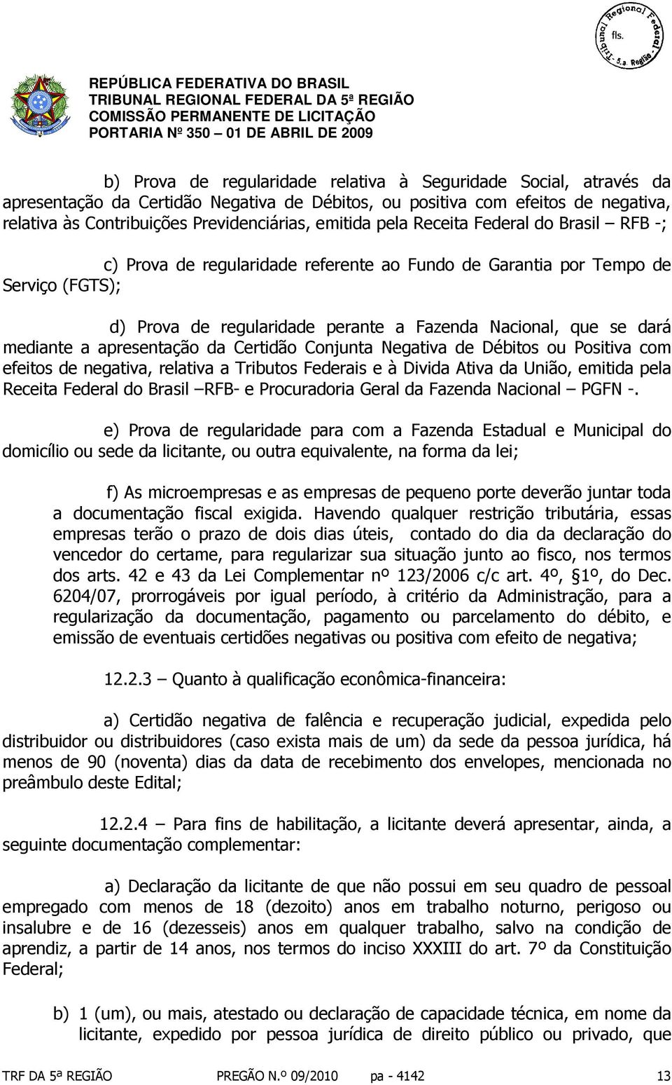 apresentação da Certidão Conjunta Negativa de Débitos ou Positiva com efeitos de negativa, relativa a Tributos Federais e à Divida Ativa da União, emitida pela Receita Federal do Brasil RFB- e