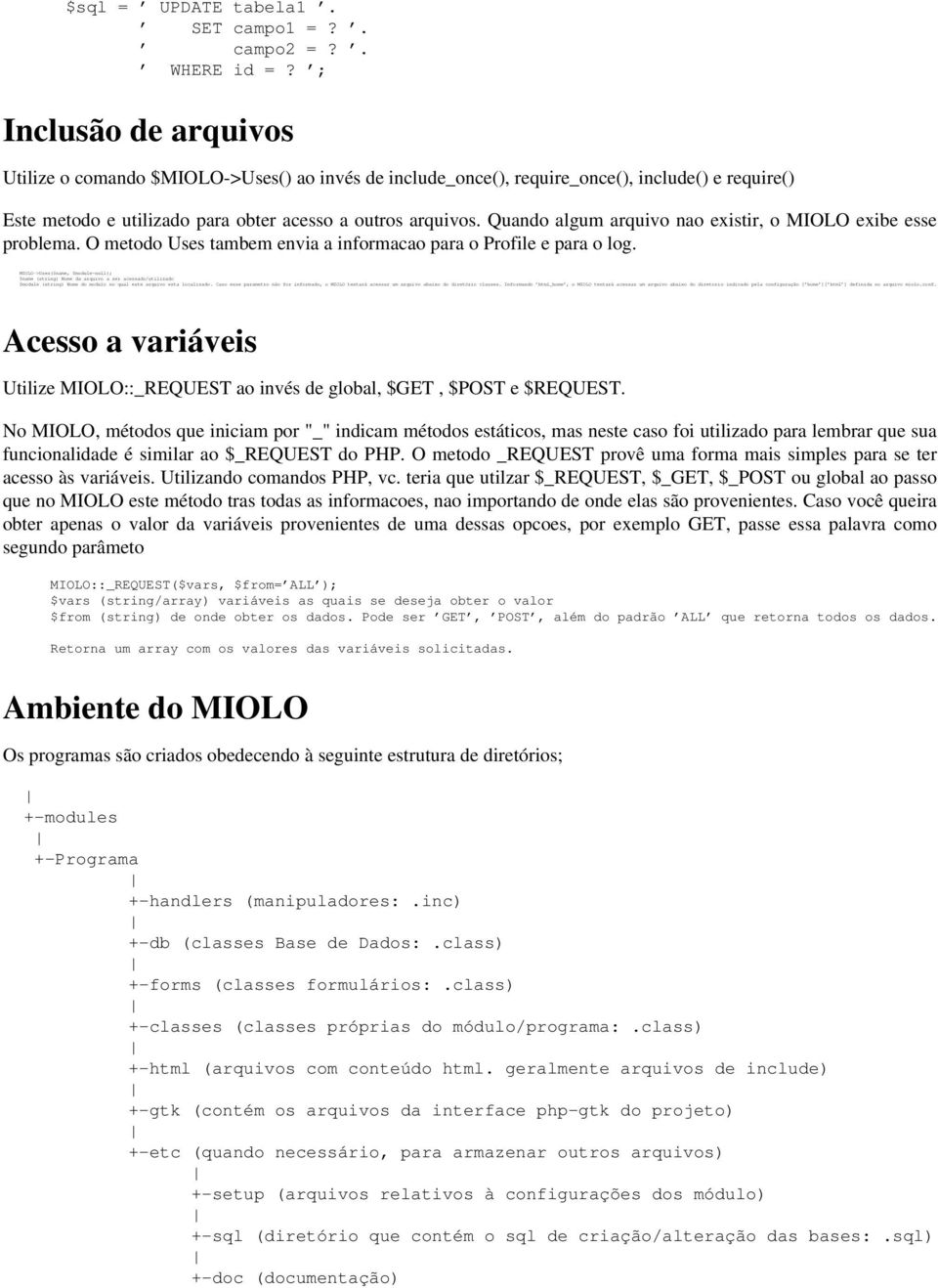 Quando algum arquivo nao existir, o MIOLO exibe esse problema. O metodo Uses tambem envia a informacao para o Profile e para o log.