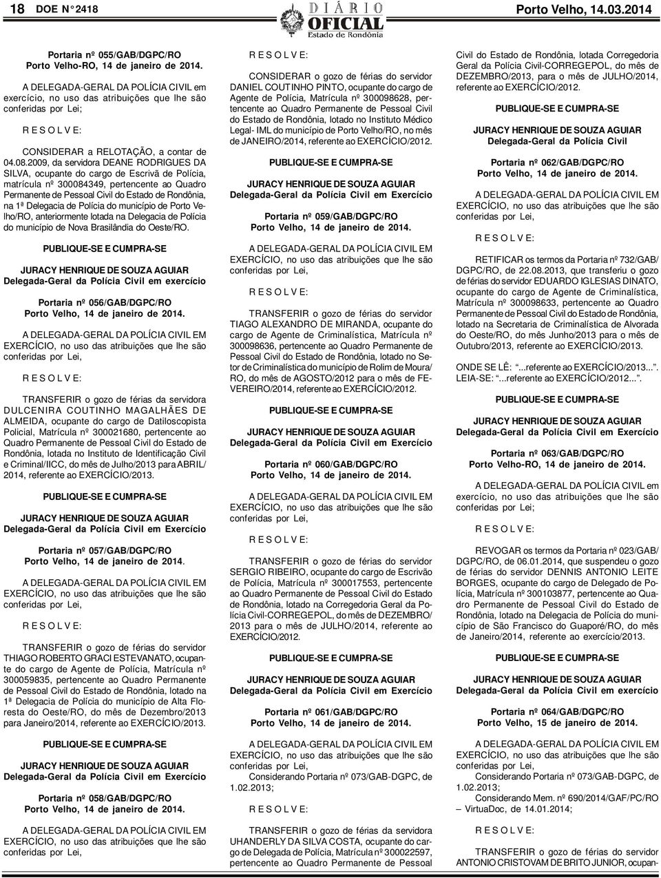 2009, da servidora DEANE RODRIGUES DA SILVA, ocupante do cargo de Escrivã de Polícia, matrícula nº 300084349, pertencente ao Quadro Permanente de Pessoal Civil do Estado de Rondônia, na 1ª Delegacia