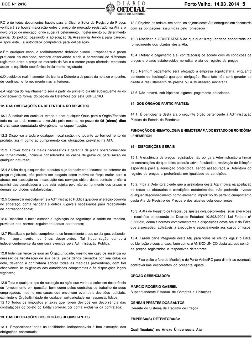 deferimento, indeferimento ou deferimento parcial do pedido, passando a apreciação da Assessoria Jurídica para parecer, e após este, a autoridade co