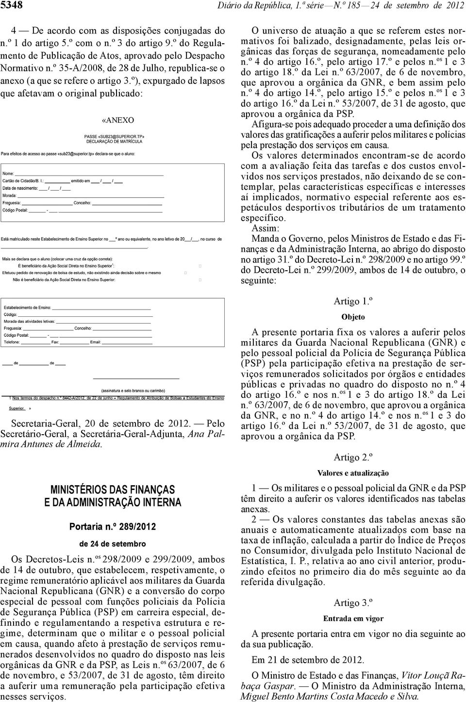 º), expurgado de lapsos que afetavam o original publicado: «ANEXO Secretaria -Geral, 20 de setembro de 2012. Pelo Secretário -Geral, a Secretária -Geral -Adjunta, Ana Palmira Antunes de Almeida.