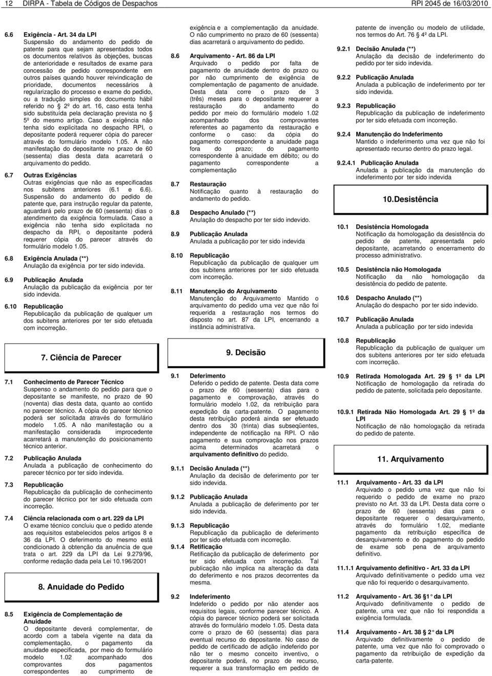 correspondente em outros países quando houver reivindicação de prioridade, documentos necessários à regularização do processo e exame do pedido, ou a tradução simples do documento hábil referido no