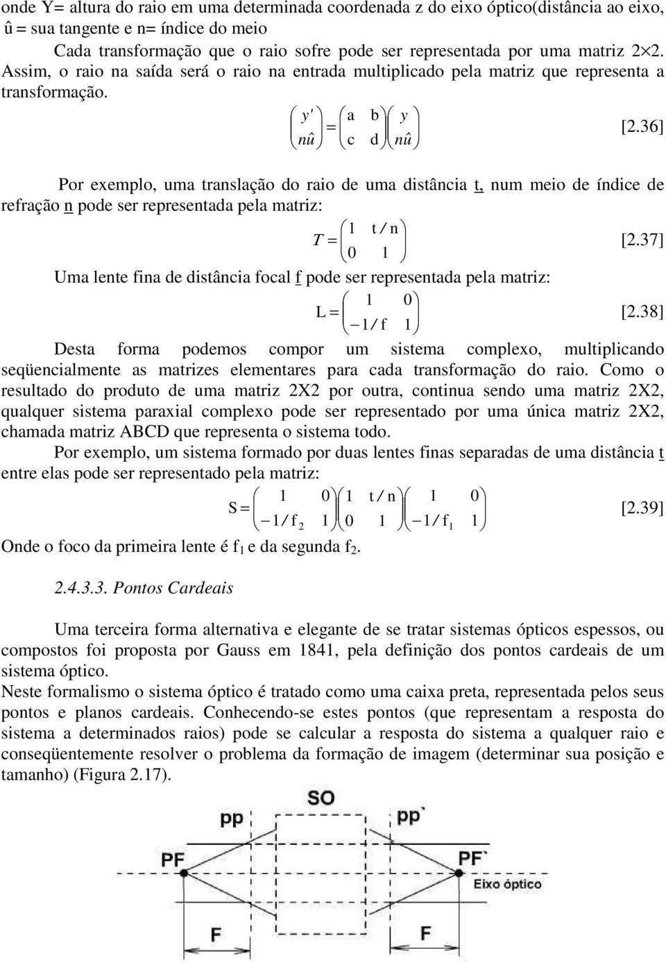 36] û c d û Pr exempl, uma traslaçã d rai de uma distâcia t, um mei de ídice de refraçã pde ser represetada pela matriz: t / Τ [.