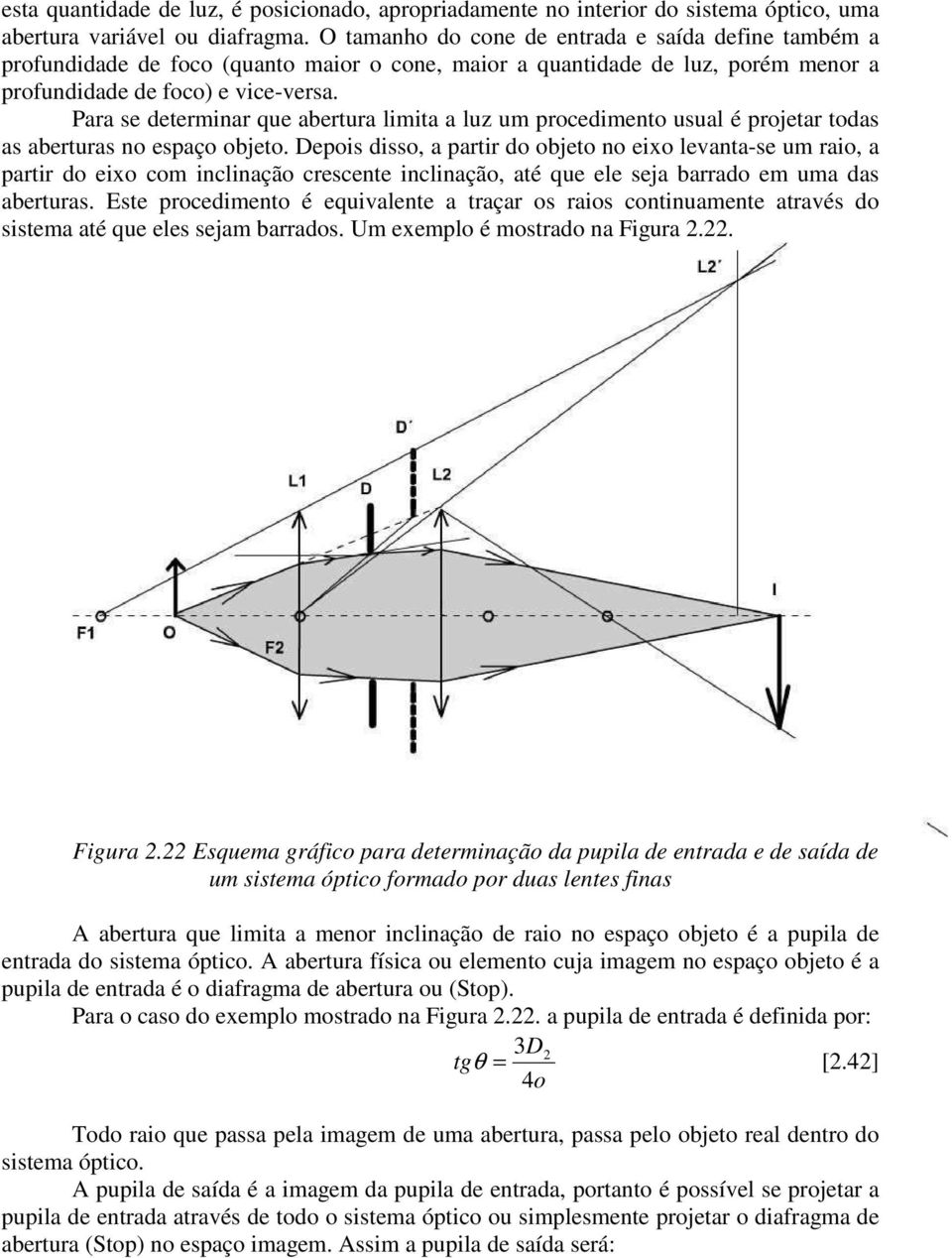 Para se determiar que abertura limita a luz um prcedimet usual é prjetar tdas as aberturas espaç bjet.