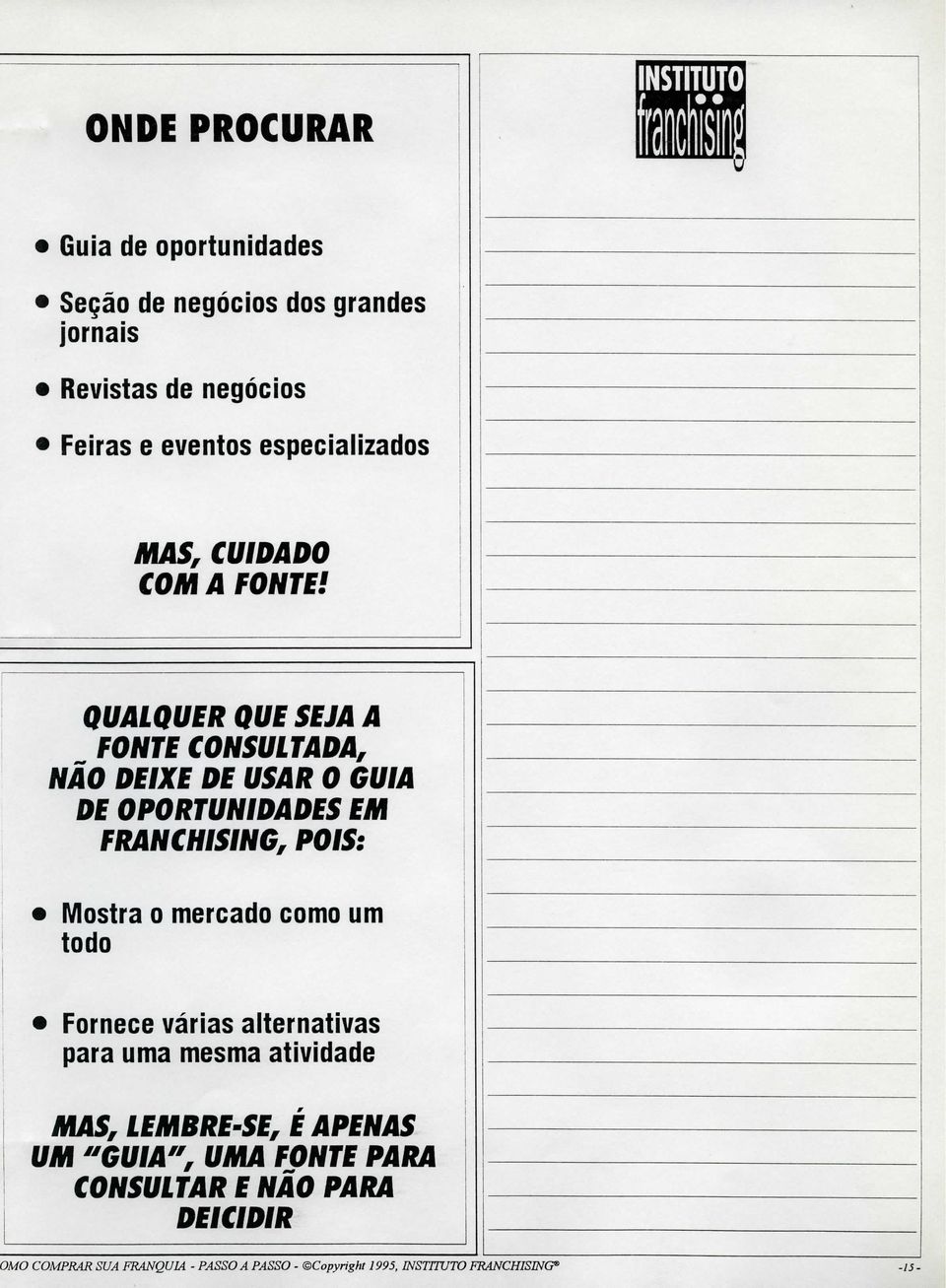 QUALQUER QUE SEJA A FONTE CONSULTADA, NÃO DEIXE DE USAR O CUIA DE OPORTUNIDADES EM FRANCHISINC, POIS: Mostra o mercado como um