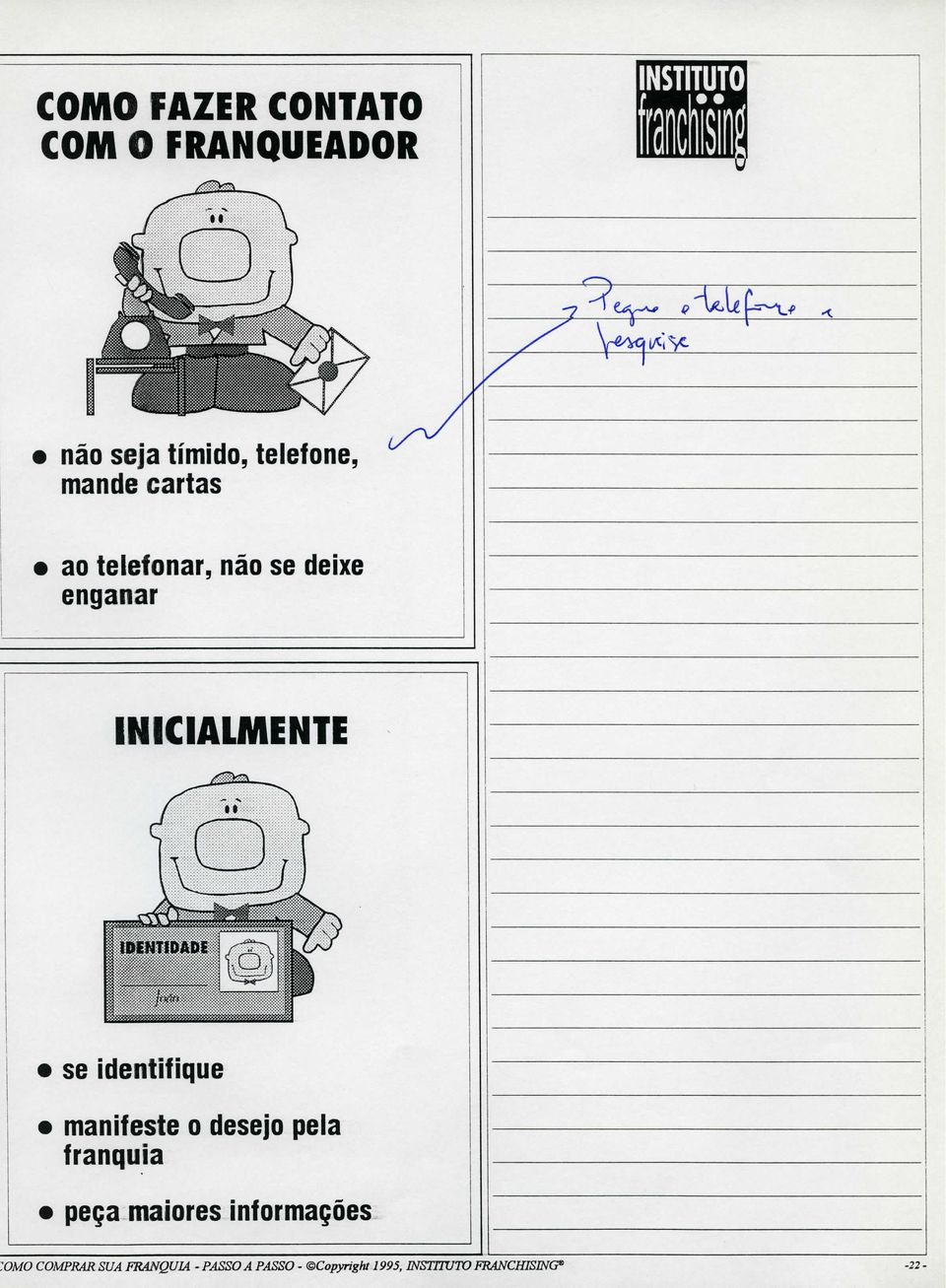 identifique manifeste o desejo pela franquia peça maiores informações