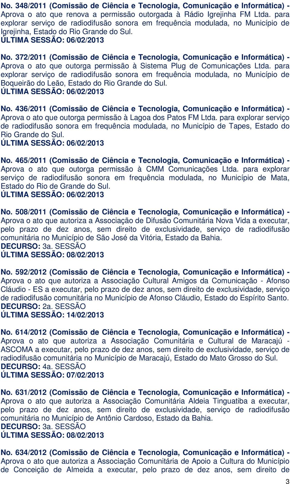 372/2011 (Comissão de Ciência e Tecnologia, Comunicação e Informática) - Aprova o ato que outorga permissão à Sistema Plug de Comunicações Ltda.