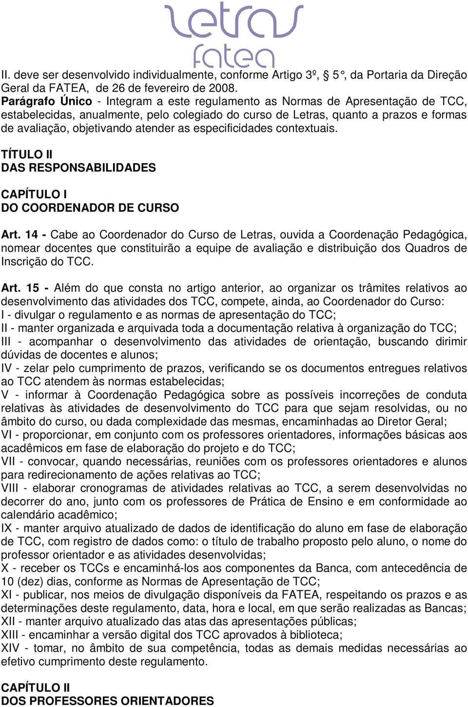 atender as especificidades contextuais. TÍTULO II DAS RESPONSABILIDADES CAPÍTULO I DO COORDENADOR DE CURSO Art.