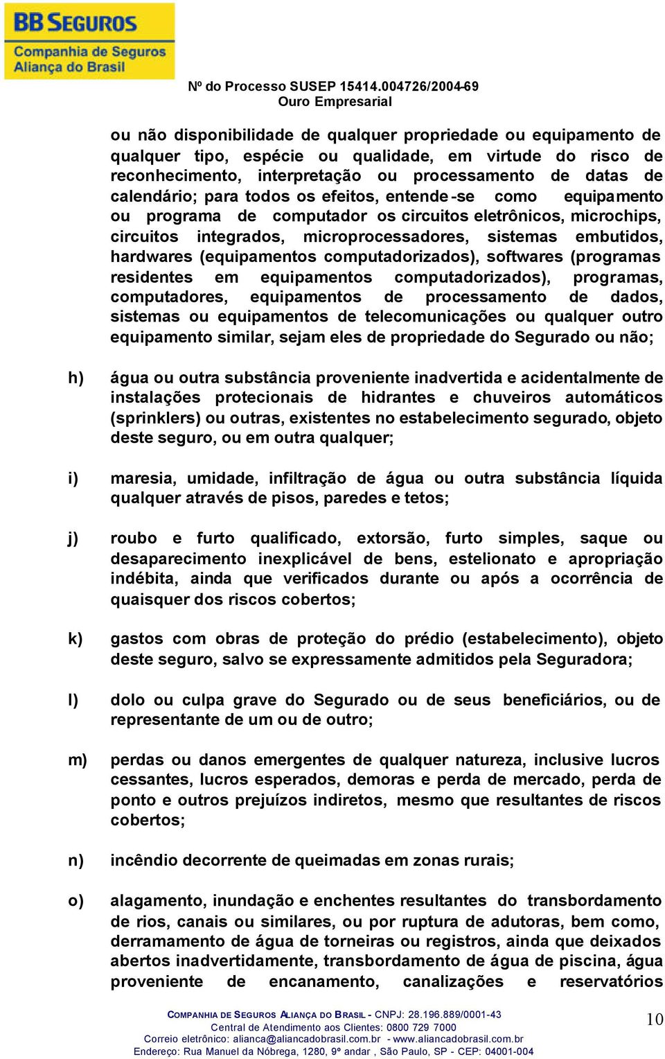 (equipamentos computadorizados), softwares (programas residentes em equipamentos computadorizados), programas, computadores, equipamentos de processamento de dados, sistemas ou equipamentos de