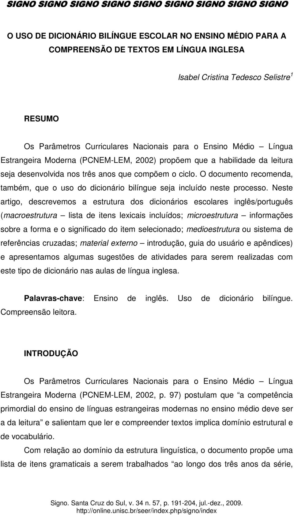 O documento recomenda, também, que o uso do dicionário bilíngue seja incluído neste processo.