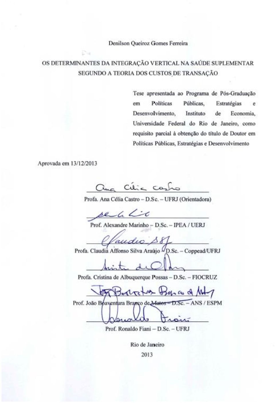 título de Doutor em Políticas Públicas, Estratégias e Desenvolvimento Profa. Ana Célia Castro D.Sc. UFRJ (Orientadora) Prof. Alexandre Marinho D.Sc. IPEA / UERJ Profa.