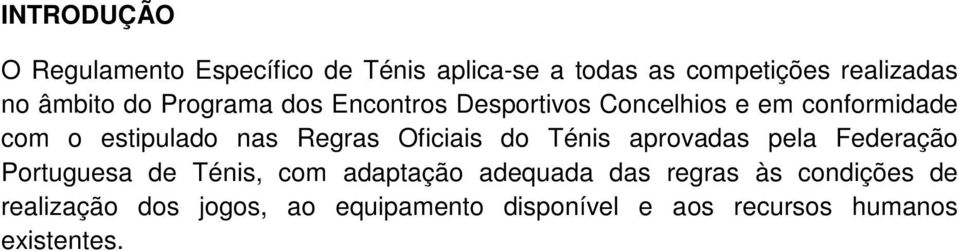 Regras Oficiais do Ténis aprovadas pela Federação Portuguesa de Ténis, com adaptação adequada das
