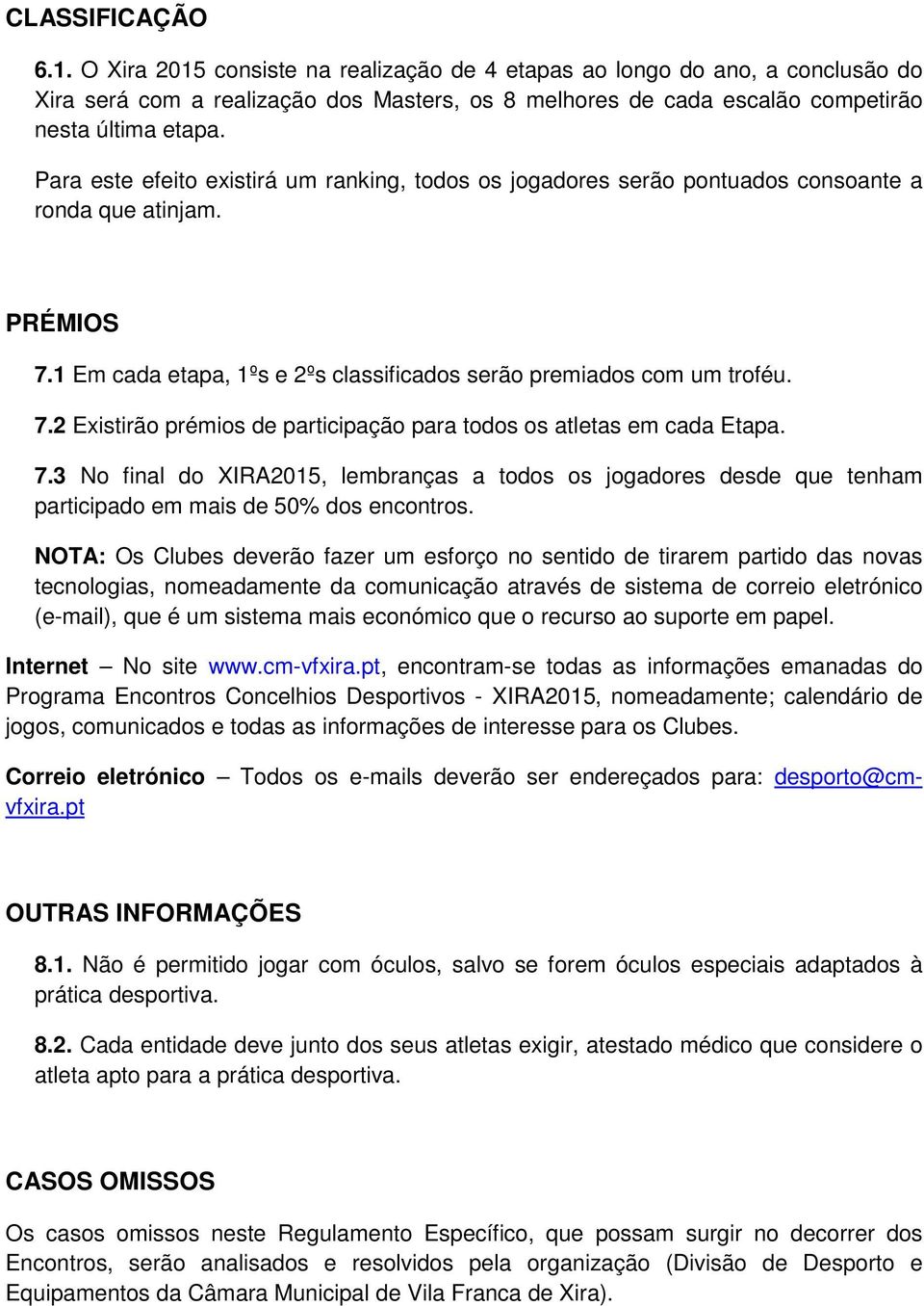 7.3 No final do XIRA2015, lembranças a todos os jogadores desde que tenham participado em mais de 50% dos encontros.