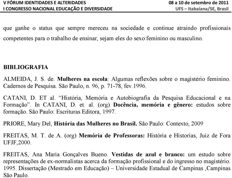 São Paulo: Escrituras Editora, 1997. PRIORE, Mary Del, História das Mulheres no Brasil. São Paulo: Contexto, 2009 FREITAS, M. T. de A.