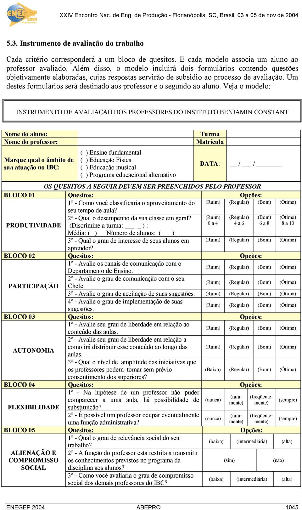 Um destes formulários será destinado aos professor e o segundo ao aluno.