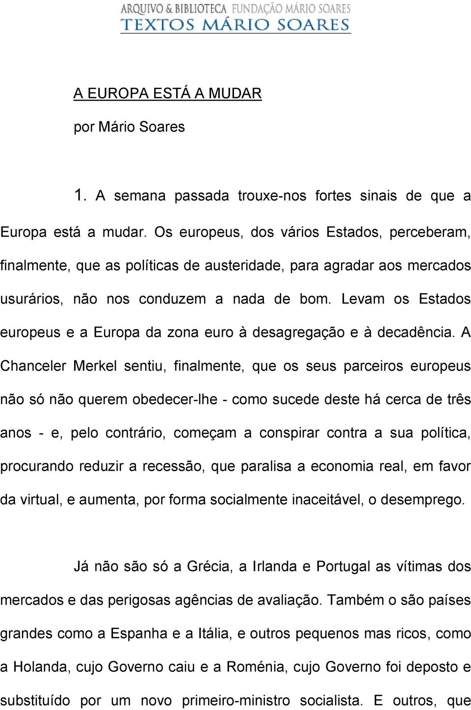 Levam os Estados europeus e a Europa da zona euro à desagregação e à decadência.