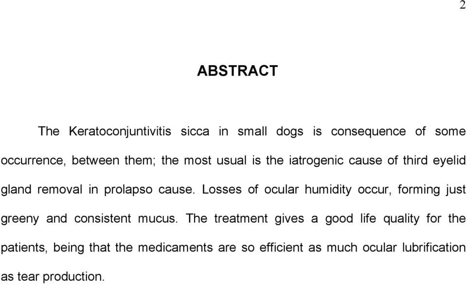 Losses of ocular humidity occur, forming just greeny and consistent mucus.