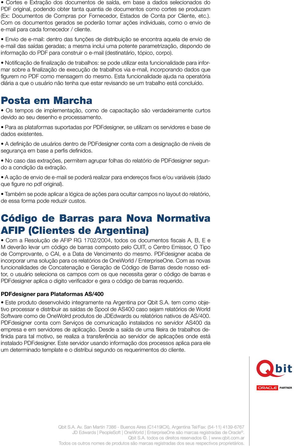 Envio de e-mail: dentro das funções de distribuição se encontra aquela de envio de e-mail das saídas geradas; a mesma inclui uma potente parametrização, dispondo de informação do PDF para construir o