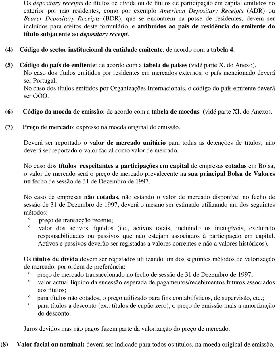 (4) do sector institucional da entidade emitente: de acordo com a tabela 4. (5) do país do emitente: de acordo com a tabela de países (vidé parte X. do Anexo).