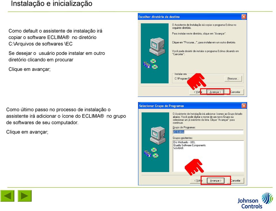 diretório clicando em procurar Clique em avançar; Como último passo no processo de instalação