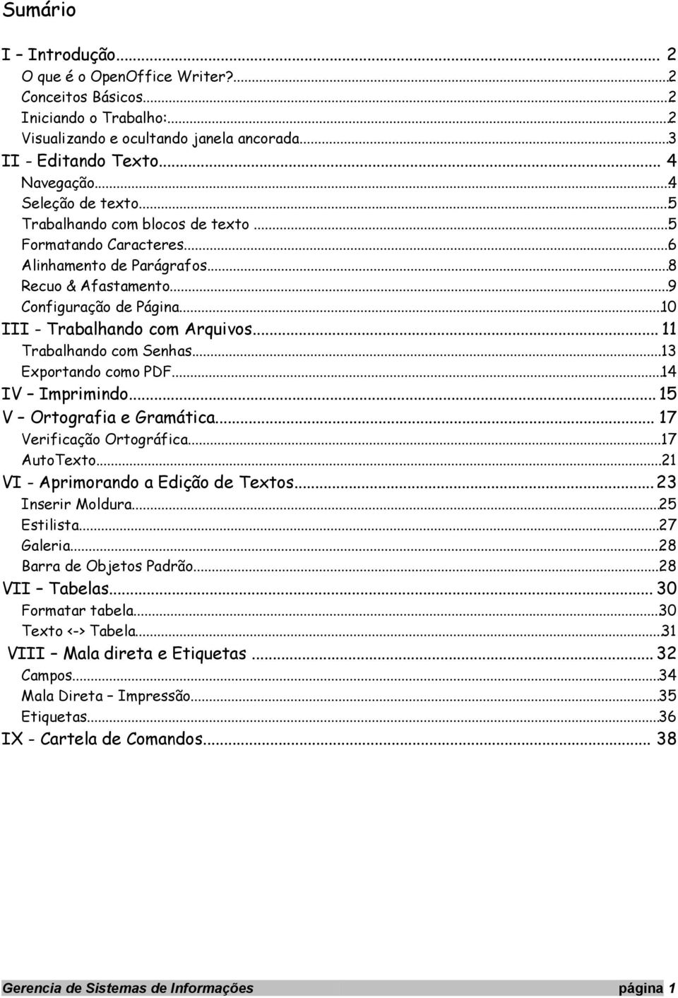 .. 11 Trabalhando com Senhas...13 Exportando como PDF...14 IV Imprimindo... 15 V Ortografia e Gramática... 17 Verificação Ortográfica...17 AutoTexto... 21 VI - Aprimorando a Edição de Textos.