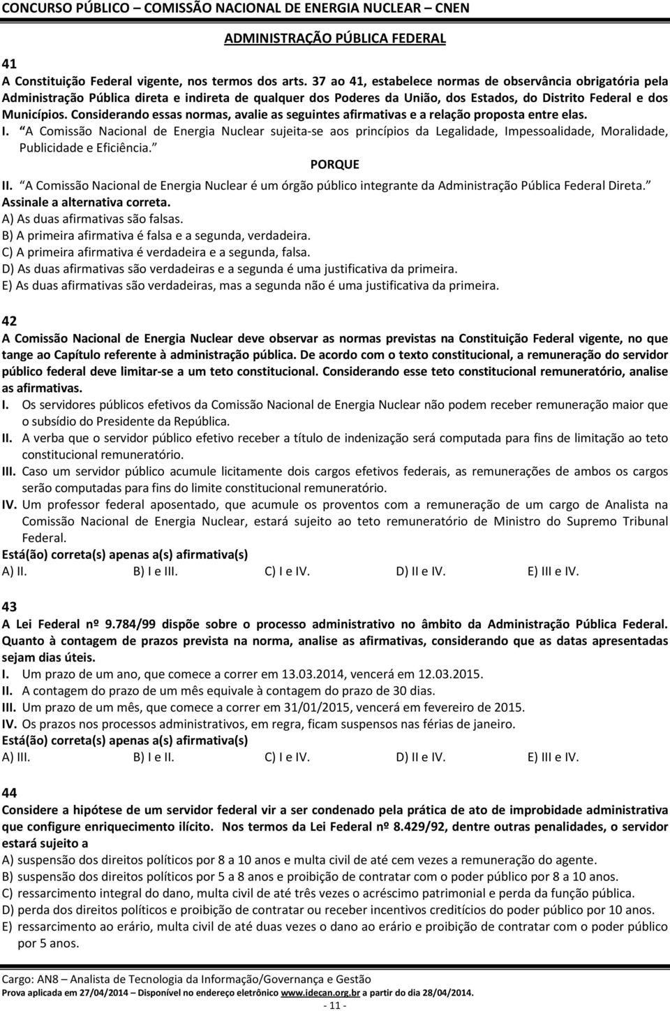 Considerando essas normas, avalie as seguintes afirmativas e a relação proposta entre elas. I.