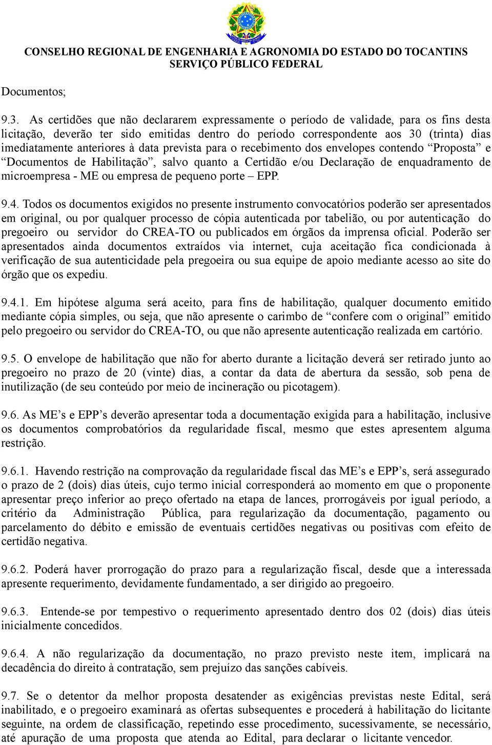 anteriores à data prevista para o recebimento dos envelopes contendo Proposta e Documentos de Habilitação, salvo quanto a Certidão e/ou Declaração de enquadramento de microempresa - ME ou empresa de