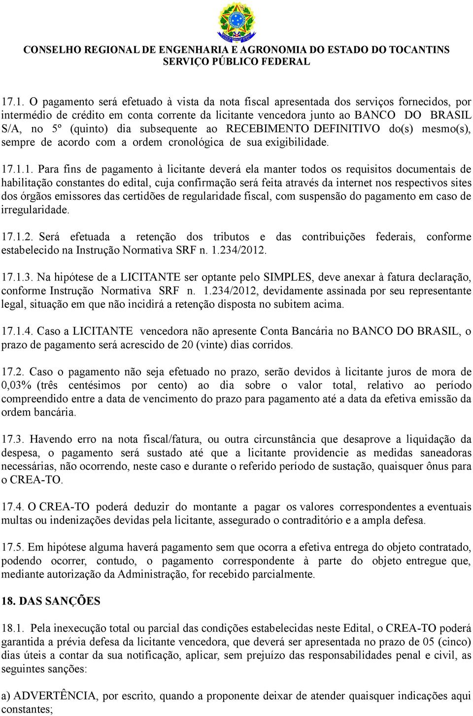 .1.1. Para fins de pagamento à licitante deverá ela manter todos os requisitos documentais de habilitação constantes do edital, cuja confirmação será feita através da internet nos respectivos sites