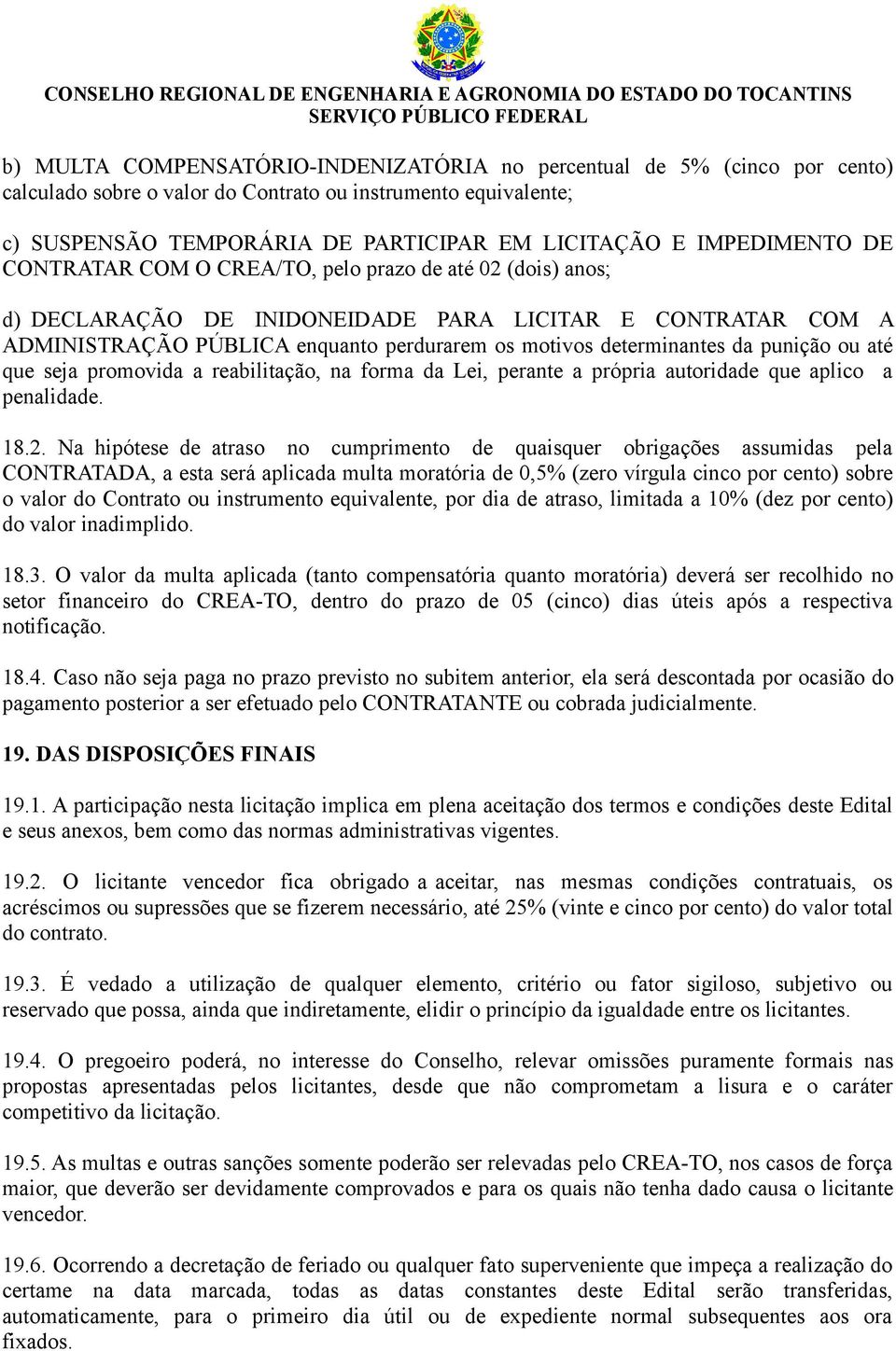 determinantes da punição ou até que seja promovida a reabilitação, na forma da Lei, perante a própria autoridade que aplico a penalidade. 18.2.