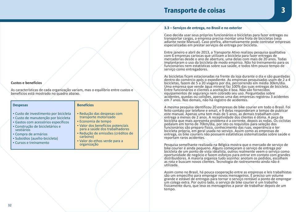 (auxílio-bicicleta) ŸCursos e treinamento Benefícios ŸRedução das despesas com transporte motorizado ŸEconomia de tempo ŸValor dos benefícios potenciais para a saúde dos trabalhadores ŸRedução de