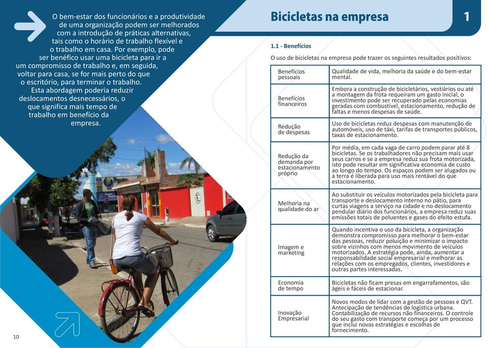 Esta abordagem poderia reduzir deslocamentos desnecessários, o que significa mais tempo de trabalho em benefício da empresa. 1.