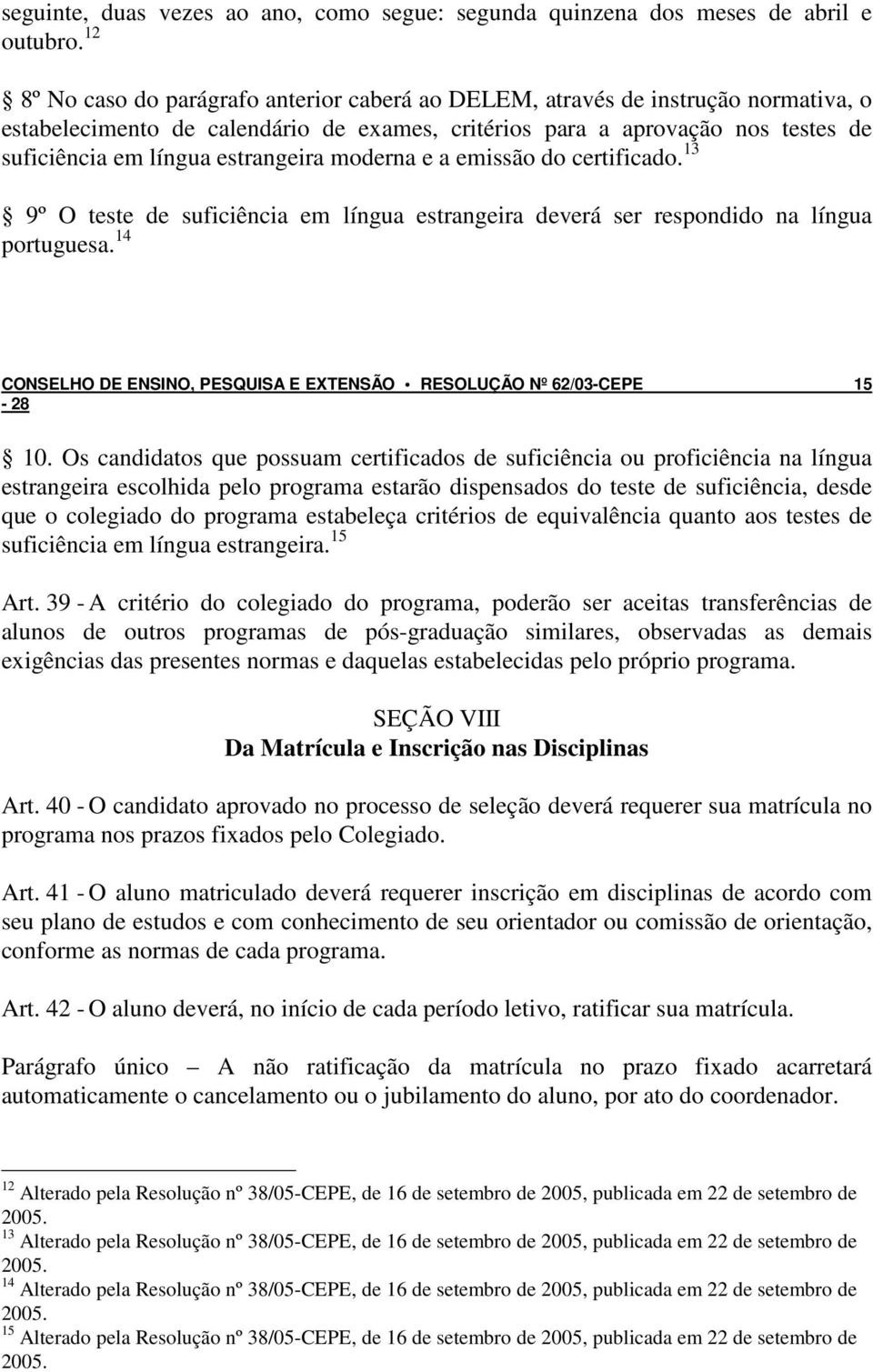 estrangeira moderna e a emissão do certificado. 13 9º O teste de suficiência em língua estrangeira deverá ser respondido na língua portuguesa.