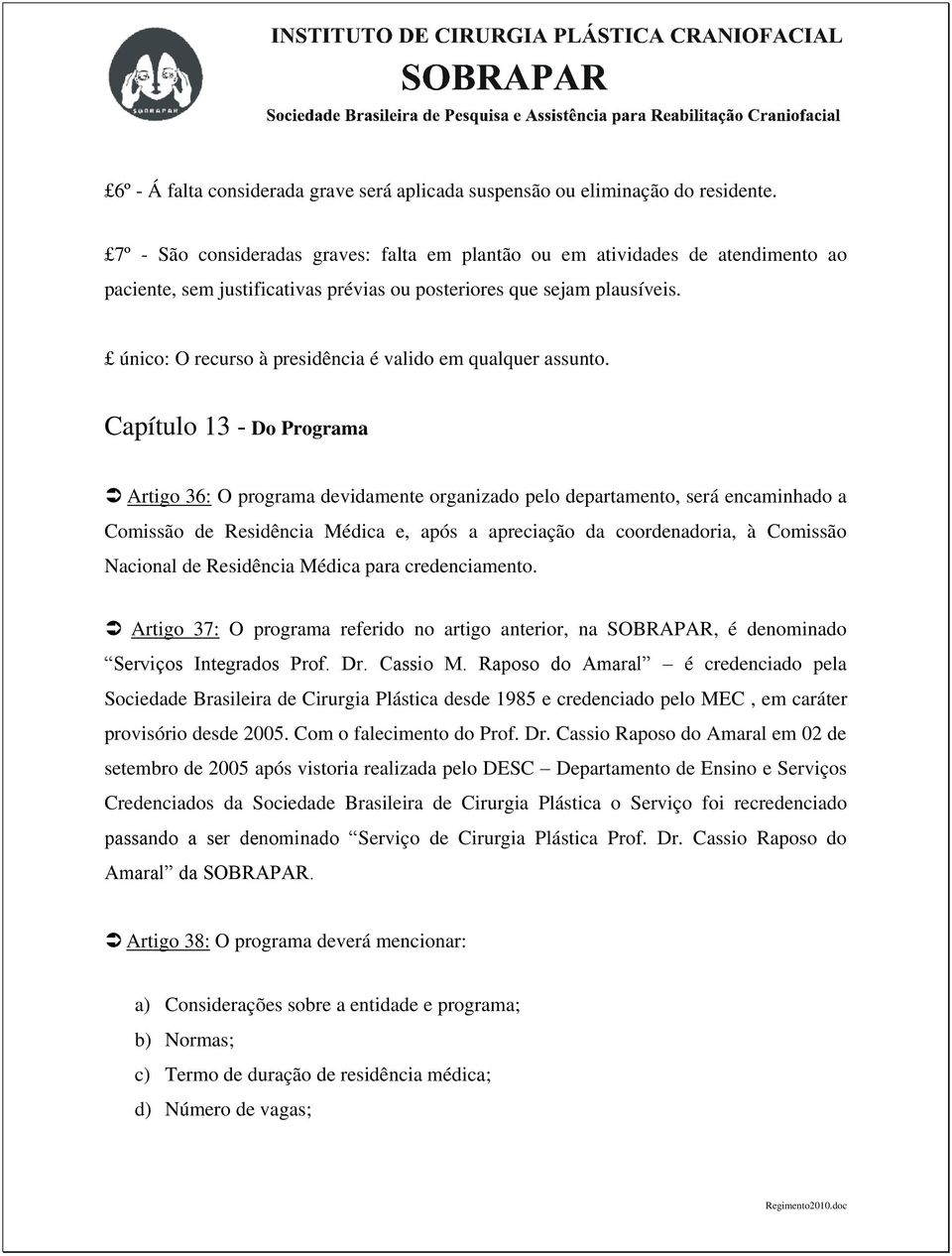 único: O recurso à presidência é valido em qualquer assunto.