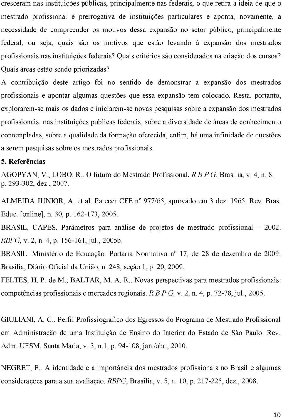 Quais critérios são considerados na criação dos cursos? Quais áreas estão sendo priorizadas?