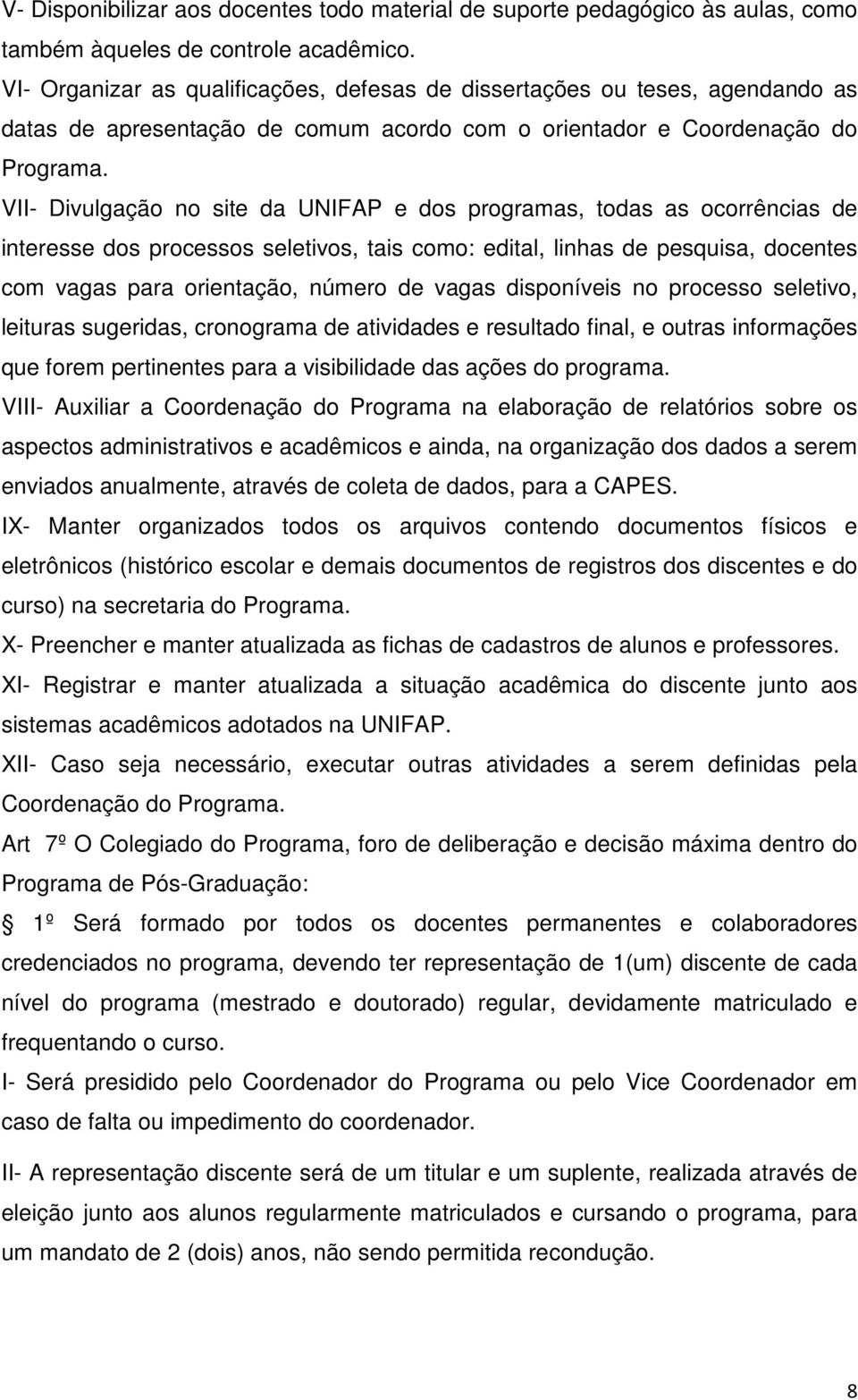 VII- Divulgação no site da UNIFAP e dos programas, todas as ocorrências de interesse dos processos seletivos, tais como: edital, linhas de pesquisa, docentes com vagas para orientação, número de