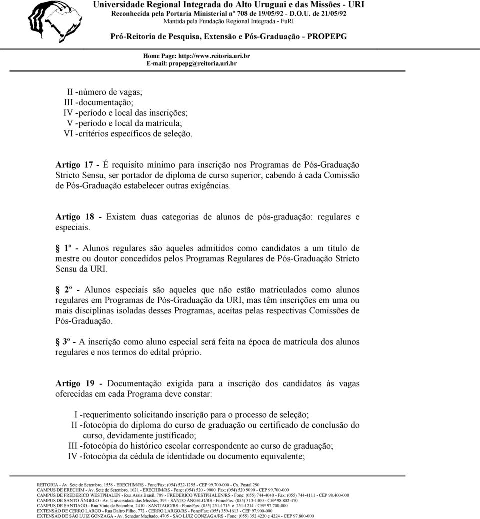 exigências. Artigo 18 - Existem duas categorias de alunos de pós-graduação: regulares e especiais.