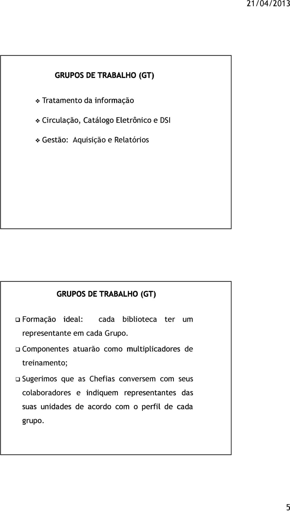 cada biblioteca ter um Componentes atuarão como multiplicadores de treinamento; Sugerimos