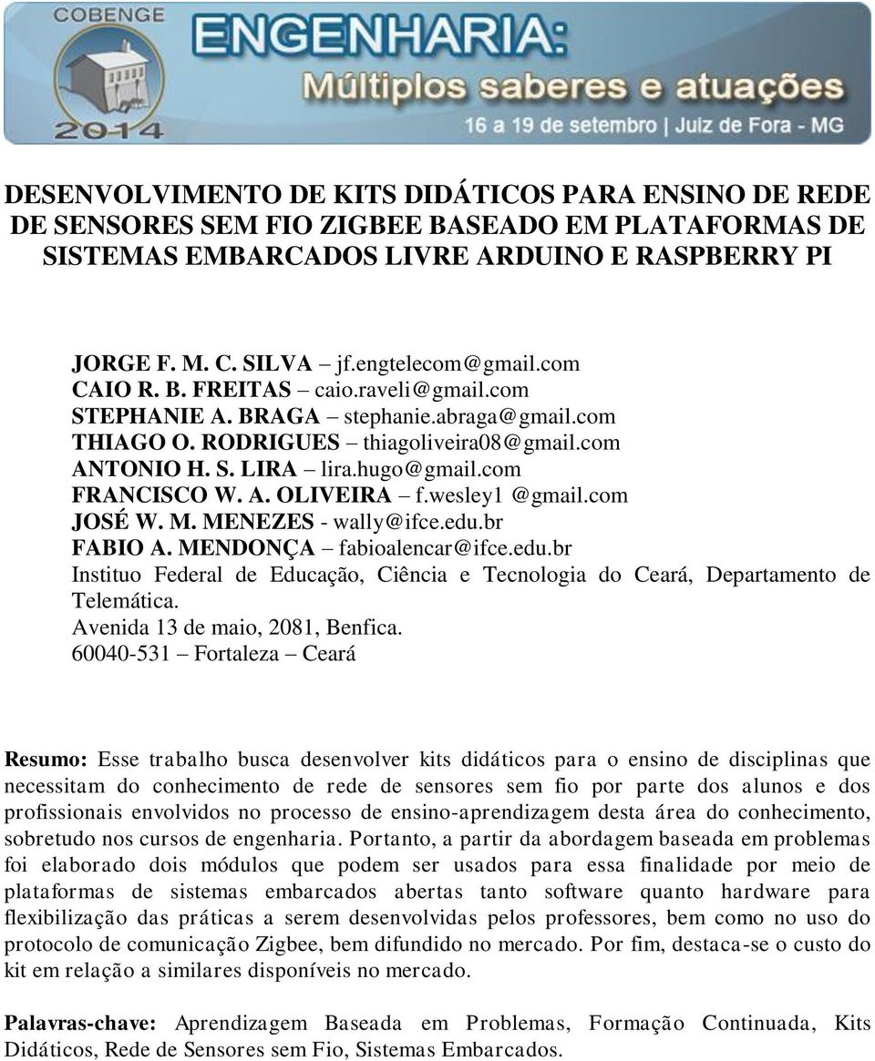 wesley1 @gmail.com JOSÉ W. M. MENEZES - wally@ifce.edu.br FABIO A. MENDONÇA fabioalencar@ifce.edu.br Instituo Federal de Educação, Ciência e Tecnologia do Ceará, Departamento de Telemática.