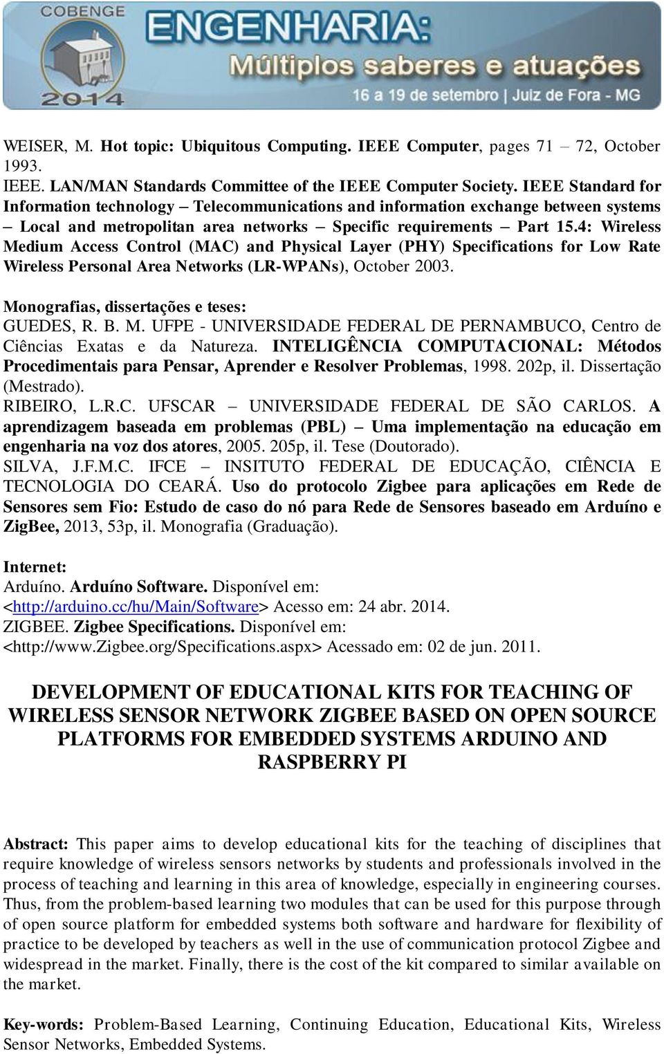 4: Wireless Medium Access Control (MAC) and Physical Layer (PHY) Specifications for Low Rate Wireless Personal Area Networks (LR-WPANs), October 2003. Monografias, dissertações e teses: GUEDES, R. B.