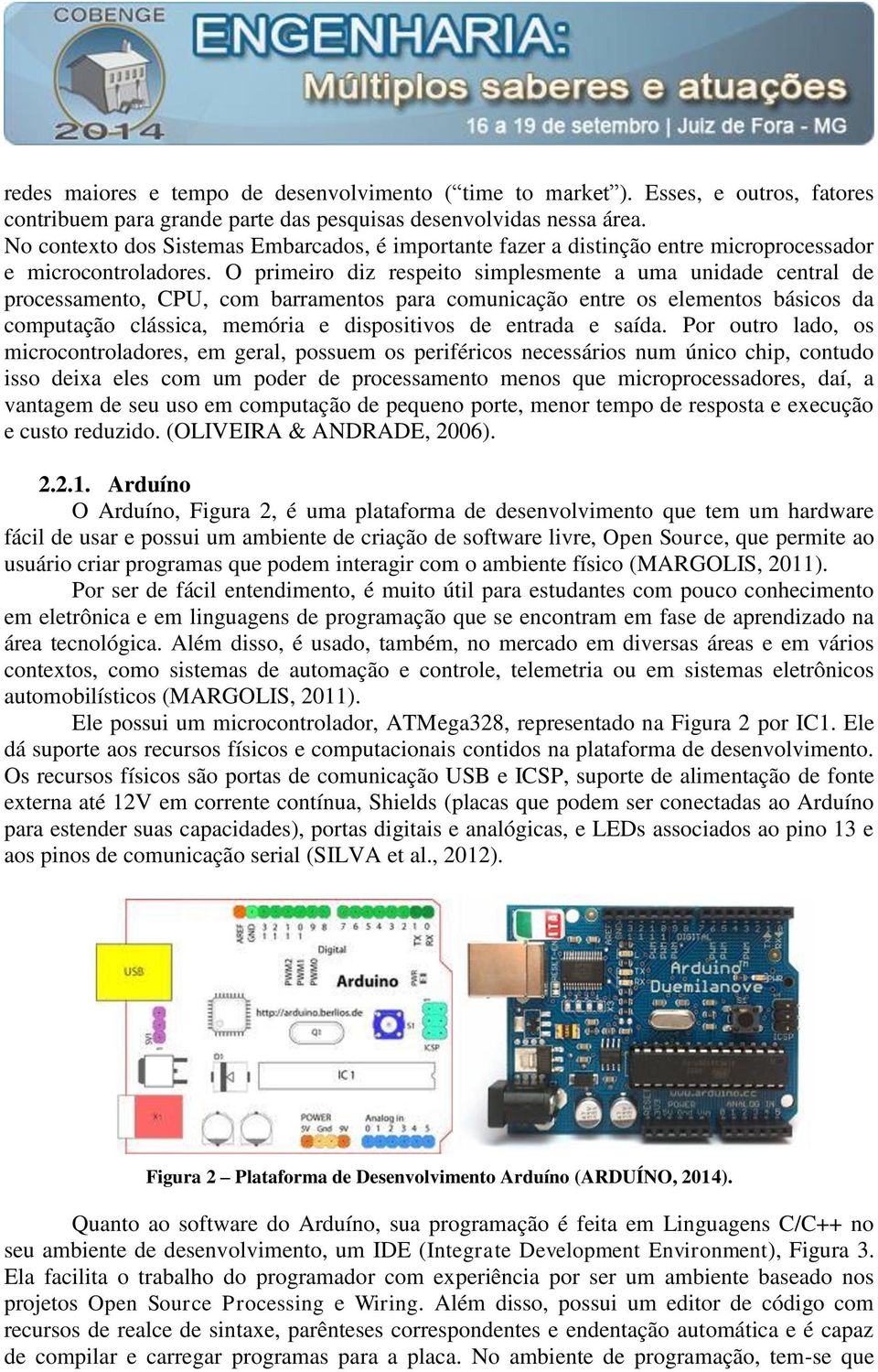 O primeiro diz respeito simplesmente a uma unidade central de processamento, CPU, com barramentos para comunicação entre os elementos básicos da computação clássica, memória e dispositivos de entrada