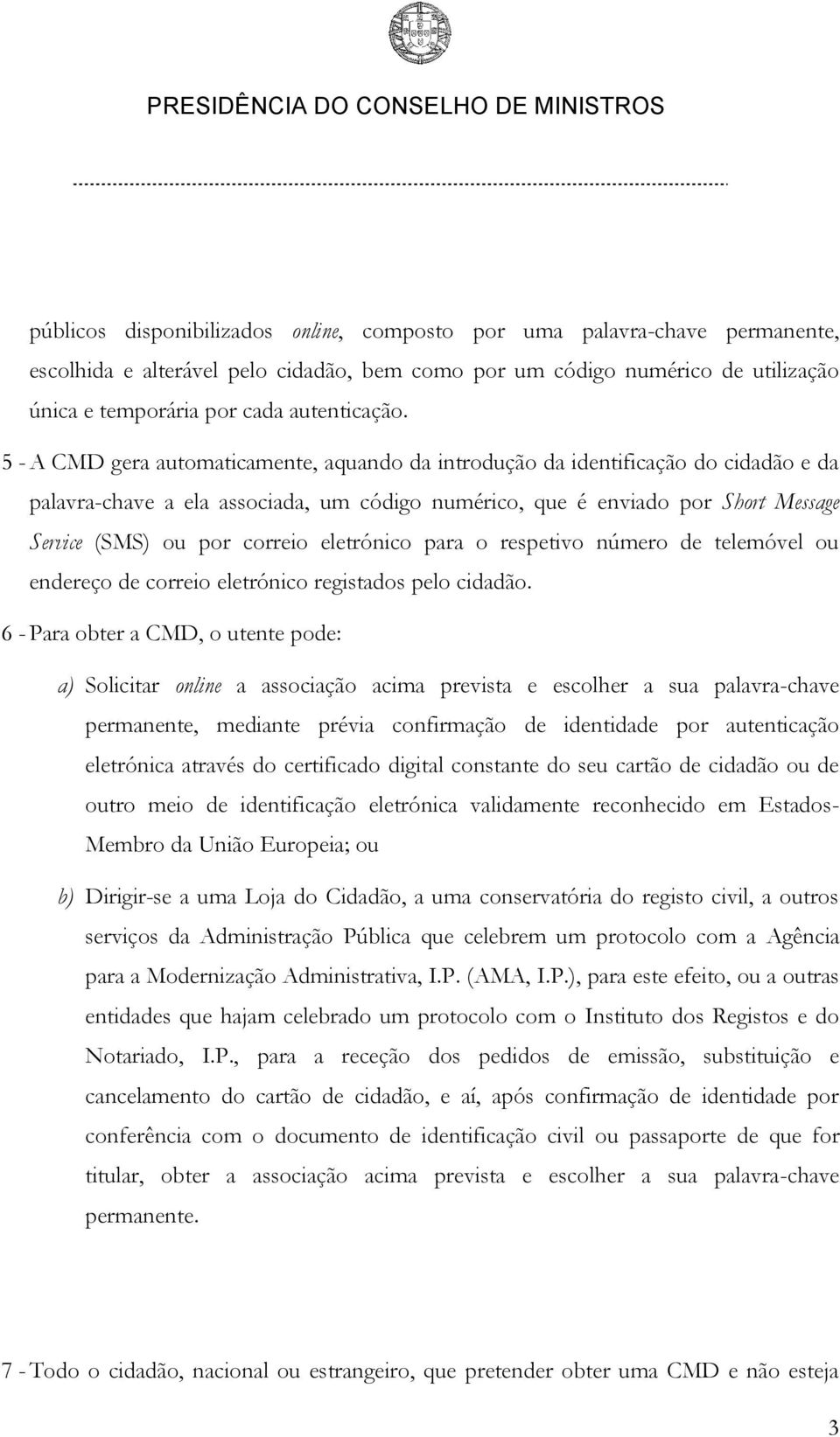 eletrónico para o respetivo número de telemóvel ou endereço de correio eletrónico registados pelo cidadão.