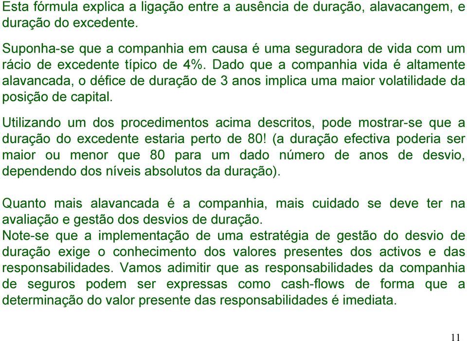 Utilizando um dos procedimentos acima descritos, pode mostrar-se que a duração do excedente estaria perto de 80!