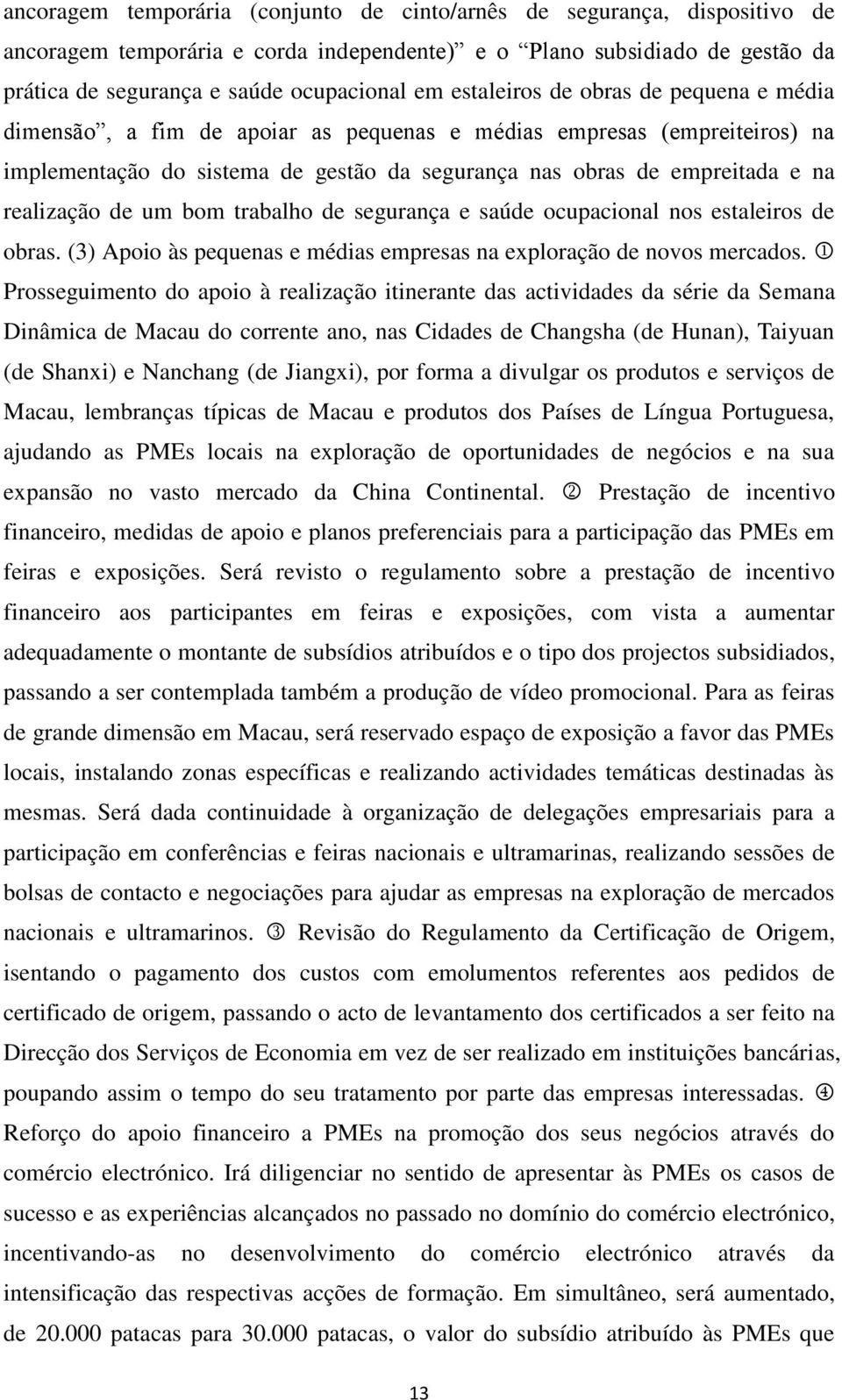 realização de um bom trabalho de segurança e saúde ocupacional nos estaleiros de obras. (3) Apoio às pequenas e médias empresas na exploração de novos mercados.