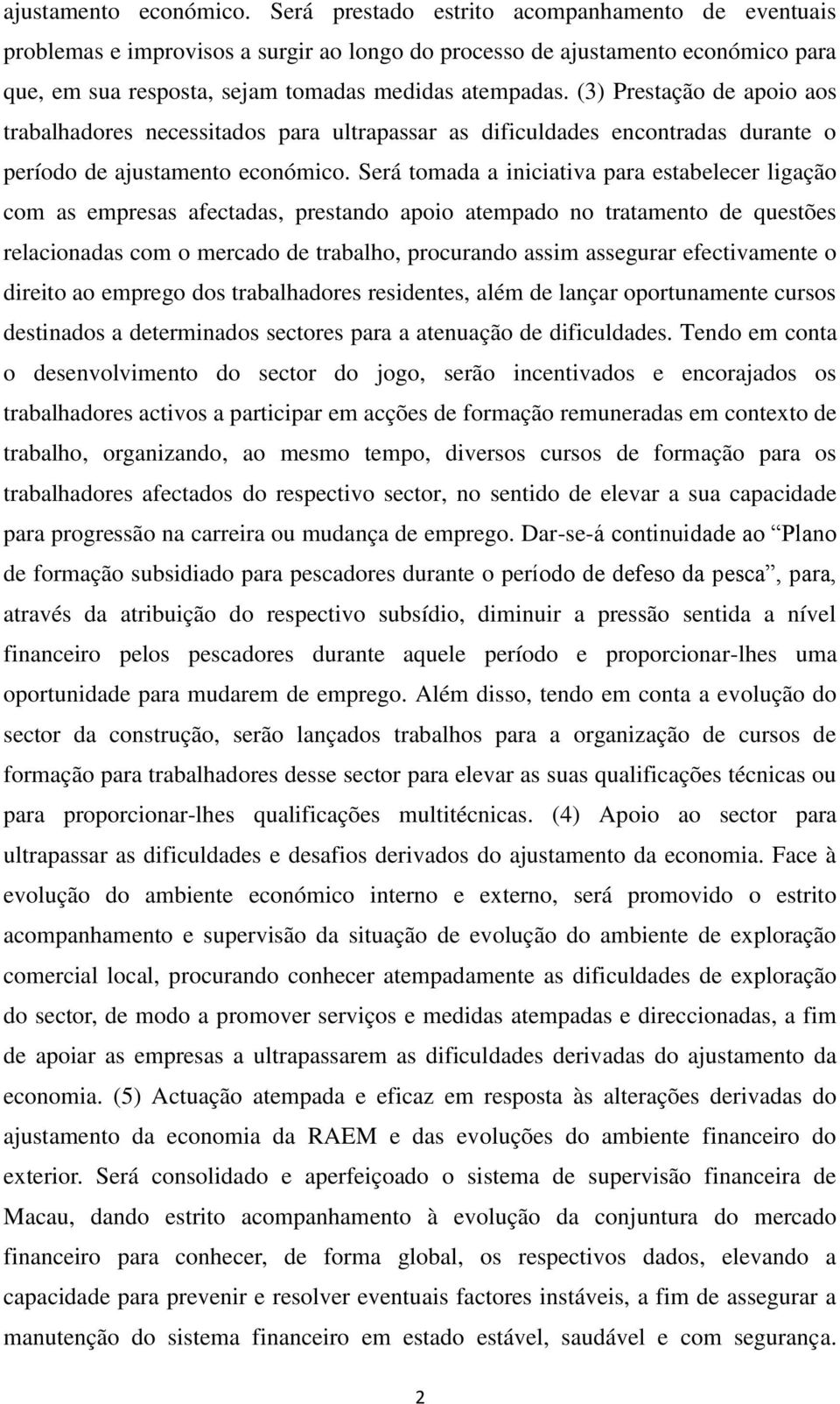 (3) Prestação de apoio aos trabalhadores necessitados para ultrapassar as dificuldades encontradas durante o período de  Será tomada a iniciativa para estabelecer ligação com as empresas afectadas,