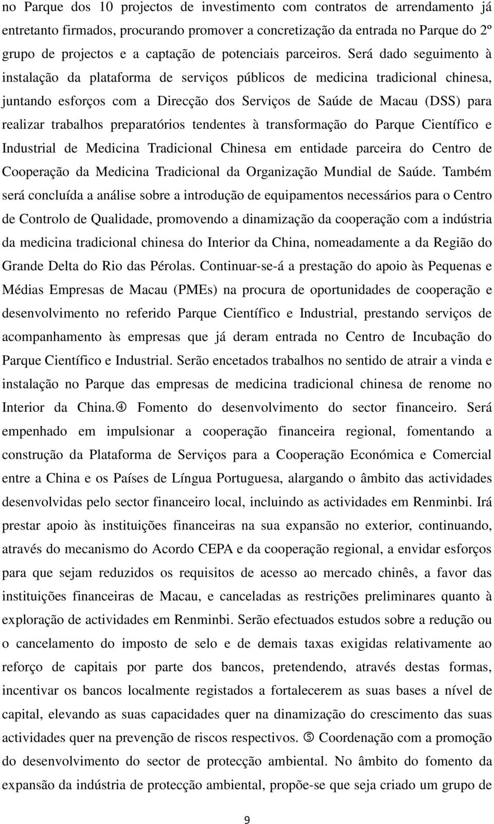 Será dado seguimento à instalação da plataforma de serviços públicos de medicina tradicional chinesa, juntando esforços com a Direcção dos Serviços de Saúde de Macau (DSS) para realizar trabalhos