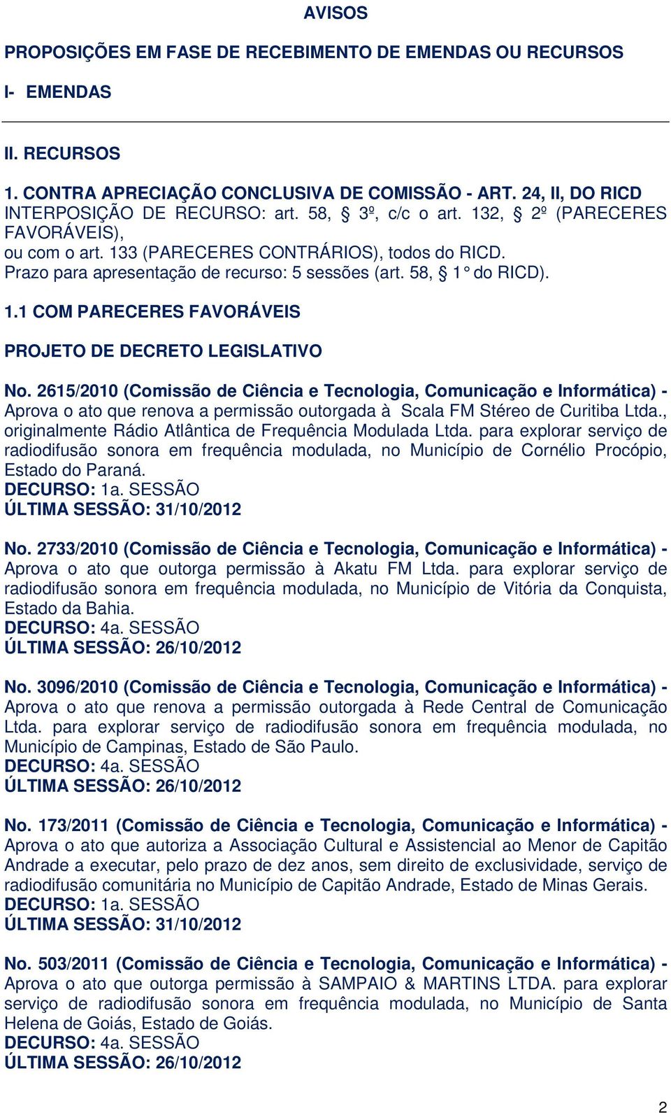 2615/2010 (Comissão de Ciência e Tecnologia, Comunicação e Informática) - Aprova o ato que renova a permissão outorgada à Scala FM Stéreo de Curitiba Ltda.