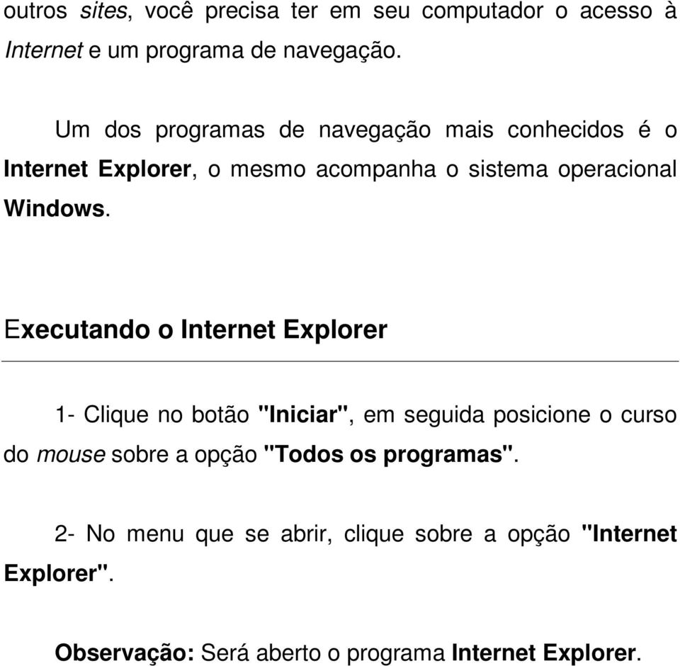 Executando o Internet Explorer 1- Clique no botão "Iniciar", em seguida posicione o curso do mouse sobre a opção