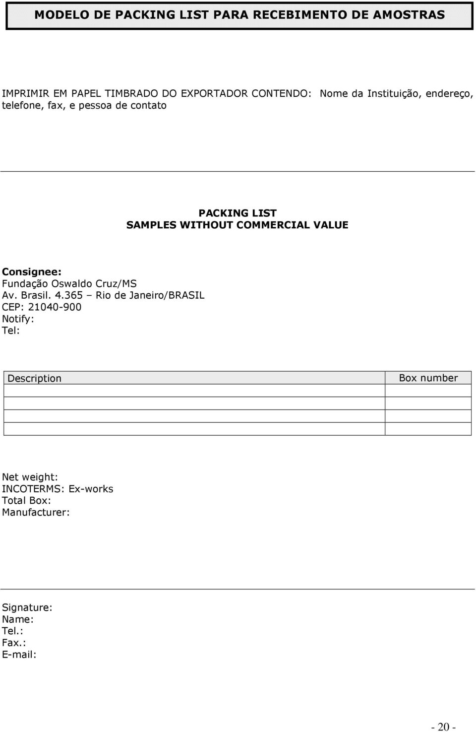 Consignee: Fundação Oswaldo Cruz/MS Av. Brasil. 4.