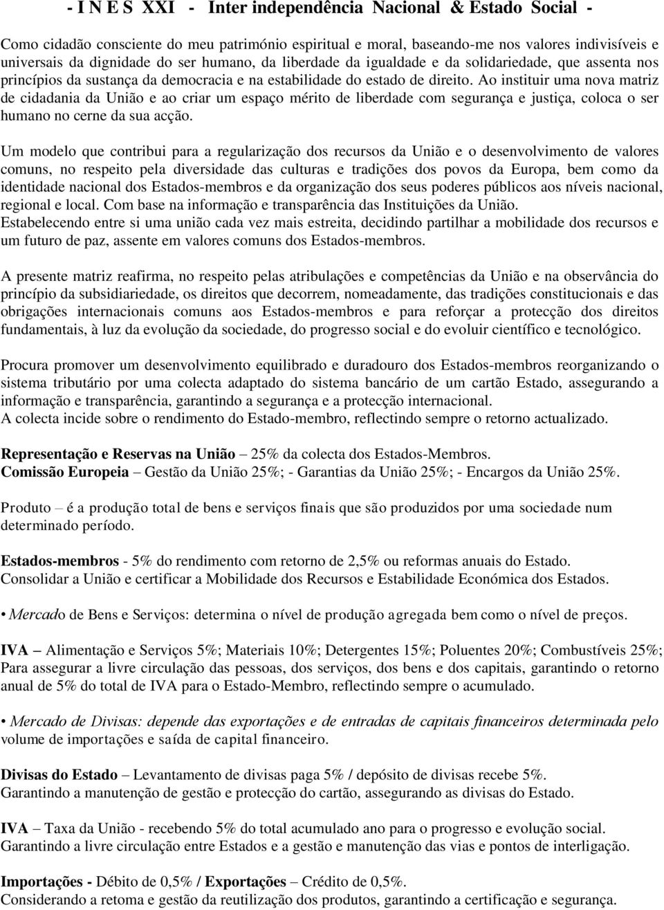 Ao instituir uma nova matriz de cidadania da União e ao criar um espaço mérito de liberdade com segurança e justiça, coloca o ser humano no cerne da sua acção.